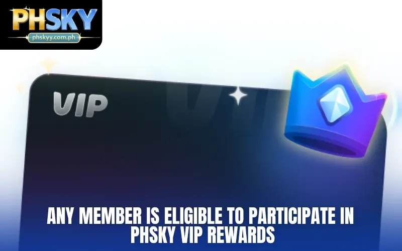 Any member is eligible to participate in PHSKY VIP Rewards