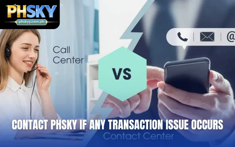 Contact PHSKY if any transaction issue occurs