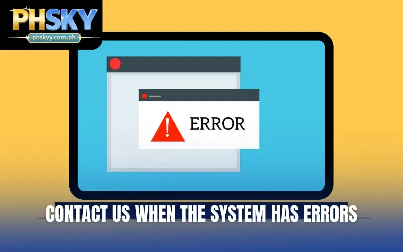 Contact Us when the system has errors