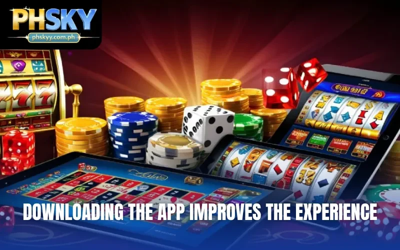 Downloading the app improves the experience