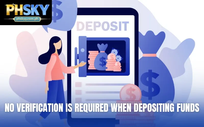 No verification is required when depositing funds