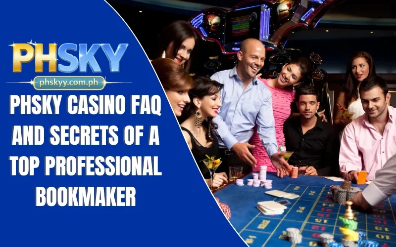PHSKY Casino FAQ