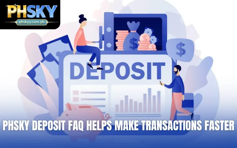 PHSKY deposit FAQ helps make transactions faster