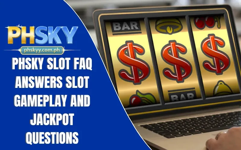PHSKY Slot FAQ