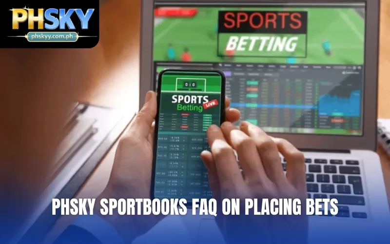 PHSKY sportbooks FAQ on placing bets