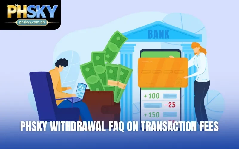 PHSKY withdrawal FAQ on transaction fees