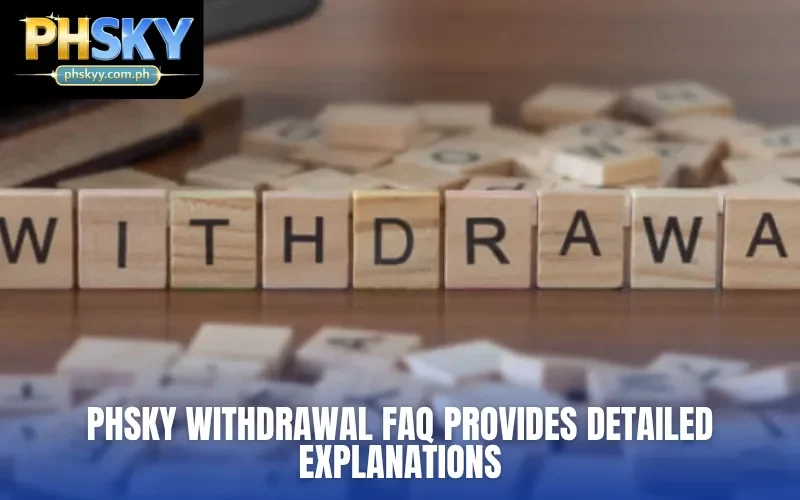 PHSKY withdrawal FAQ provides detailed explanations
