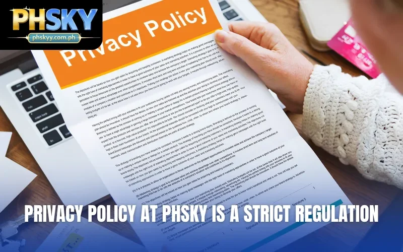 Privacy policy at PHSKY is a strict regulation