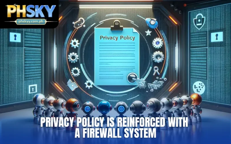 Privacy policy is reinforced with a firewall system