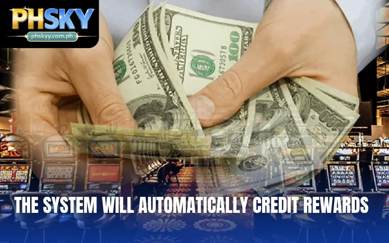 The system will automatically credit rewards