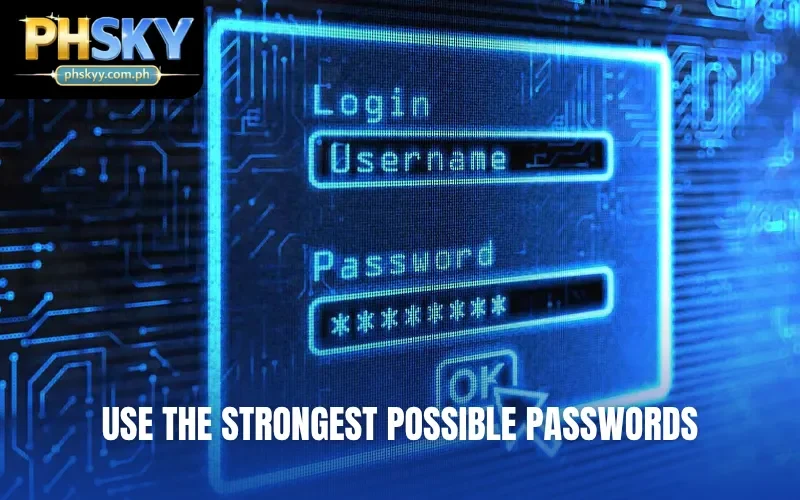 Use the strongest possible passwords