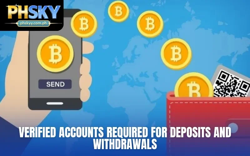 Verified accounts required for deposits and withdrawals