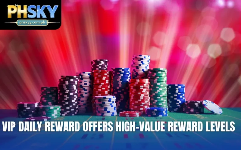 VIP Daily Reward offers high-value reward levels